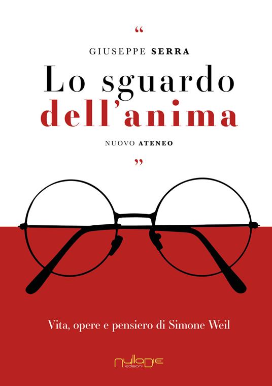 Lo sguardo dell’anima. Vita, opere e pensiero di Simone Weil - Giuseppe Serra - copertina