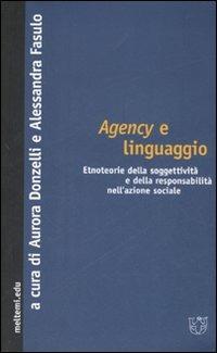 Agency e linguaggio. Etnoteorie della soggettività e della responsabilità nell'azione sociale - copertina