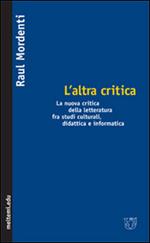 L' altra critica. La nuova critica della letteratura fra studi culturali, didattica e informatica