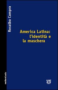 America Latina: l'identità e la maschera - Rosalba Campra - copertina