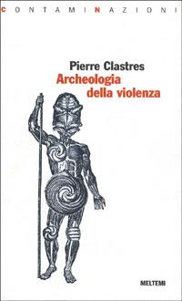 Archeologia della violenza - Pierre Clastres - copertina