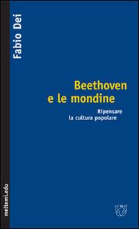 Beethoven e le mondine. Ripensare la cultura popolare - Fabio Dei - copertina