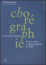 Chorégraphie. Rivista di ricerca sulla danza. Nuova serie (2003). Vol. 3: Corte, teatro e danza popolare in Italia.