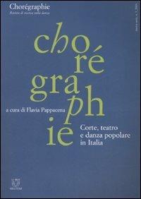 Chorégraphie. Rivista di ricerca sulla danza. Nuova serie (2003). Vol. 3: Corte, teatro e danza popolare in Italia. - copertina