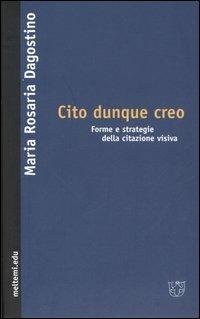Cito dunque creo. Forme e strategie della citazione visiva - M. Rosaria Dagostino - copertina