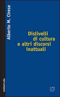 Dislivelli di cultura e altri discorsi inattuali - Alberto Mario Cirese - copertina