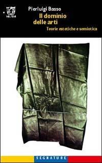 Il dominio dell'arte. Semiotica e teorie estetiche - Pierluigi Basso Fossali - copertina