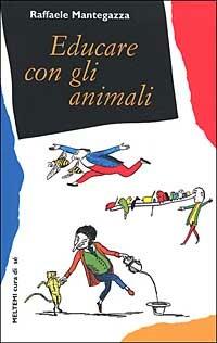 Educare con gli animali - Raffaele Mantegazza - copertina