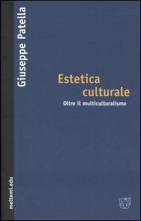 Estetica culturale. Oltre il multiculturalismo - Giuseppe Patella - copertina
