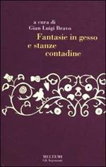 Fantasie in gesso e stanze contadine