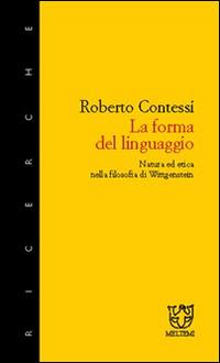 La forma del linguaggio. Natura ed etica nella filosofia di Wittgenstein - Roberto Contessi - copertina
