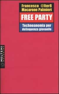 Free party. Technoanomia per delinquenza giovanile - Francesco Macarone Palmieri - copertina