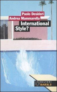 International style? Alle origine del contemporaneo - Paolo Desideri,Andrea Mammarella - copertina