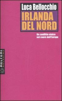 Irlanda del Nord. Un conflitto etnico nel cuore dell'Europa - Luca Bellocchio - copertina
