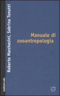 Manuale di zooantropologia - Roberto Marchesini,Sabrina Tonutti - copertina