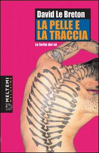 La pelle e la traccia. Le ferite del sé - David Le Breton - copertina