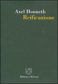 Reificazione. Uno studio in chiave di teoria del riconoscimento - Axel Honneth - copertina