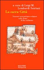 La sacra città. Itinerari antropologico-religiosi nella Roma di fine millennio