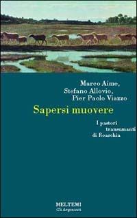 Sapersi muovere. Pastori transumanti di Roaschia - Marco Aime,Stefano Allovio,Pier Paolo Viazzo - copertina