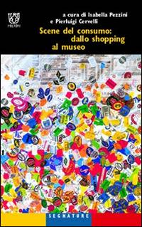 Scene del consumo: dallo shopping al museo - copertina
