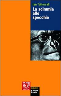 La scimmia allo specchio - Ian Tattersall - copertina