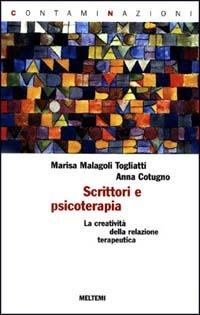 Scrittori e psicoterapia. La creatività della relazione terapeutica - Anna Cotugno,Marisa Malagoli Togliatti - copertina