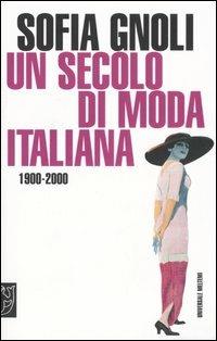 Un secolo di moda italiana (1900-2000) - Sofia Gnoli - copertina