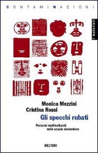 Gli specchi rubati. Percorsi multiculturali per la scuola elementare - Monica Mezzini,Cristina Rossi - copertina