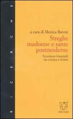 Streghe, madonne e sante postmoderne. Eccedenze femminili tra cronaca e fiction