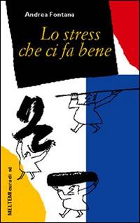 Lo stress che ci fa bene - Andrea Fontana - copertina