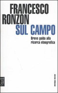 Sul campo. Breve guida pratica alla ricerca etnografica - Francesco Ronzon - copertina