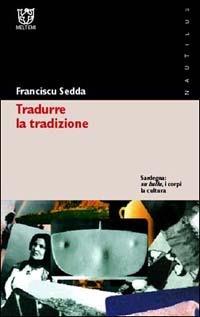 Tradurre la tradizione. Sardegna: su ballu, i corpi, la cultura - Franciscu Sedda - copertina