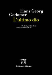 L' ultimo dio. Un dialogo filosofico con Riccardo Dottori - Hans Georg Gadamer - copertina