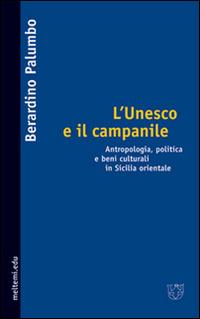L' Unesco e il campanile. Antropologia, politica e beni culturali in Sicilia orientale - Berardino Palumbo - copertina
