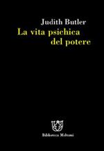 La vita psichica del potere. Teorie della soggettazione e dell'assoggettamento