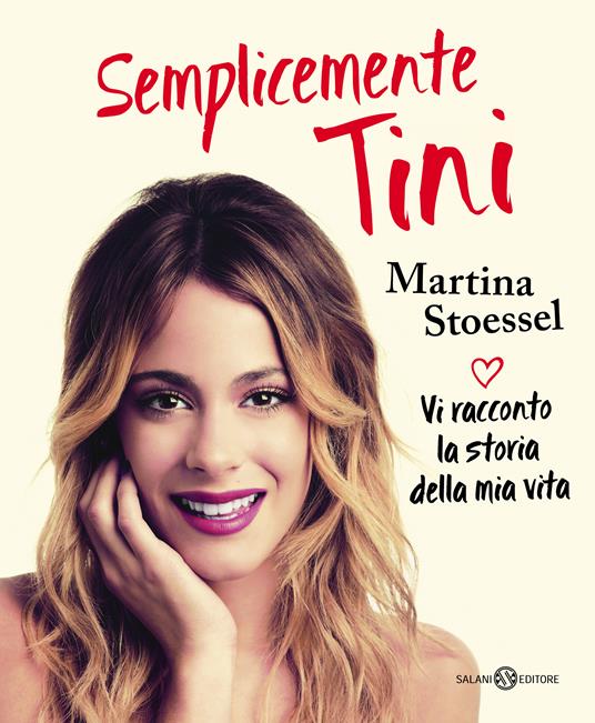 Semplicemente Tini. Vi racconto la storia della mia vita - Martina Stoessel,Andrea Carlo Cappi - ebook