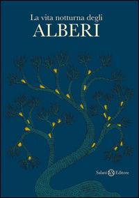 La vita notturna degli alberi. Ediz. illustrata - Bhajju Shyam,Ram S. Urveti,Durga Bai - copertina