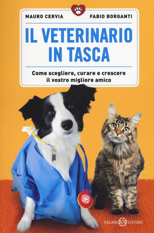 Il veterinario in tasca. Come scegliere, curare e crescere il vostro migliore amico - Mauro Cervia,Fabio Borganti - copertina