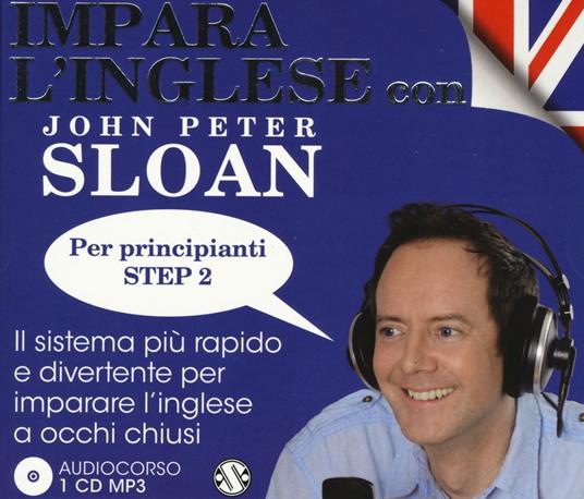 Impara l'inglese con John Peter Sloan. Per principianti Step 2. Audiolibro. CD Audio - John Peter Sloan - copertina