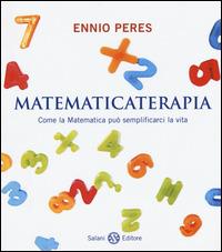 Matematicaterapia. Come la matematica può semplificarci la vita - Ennio Peres - copertina