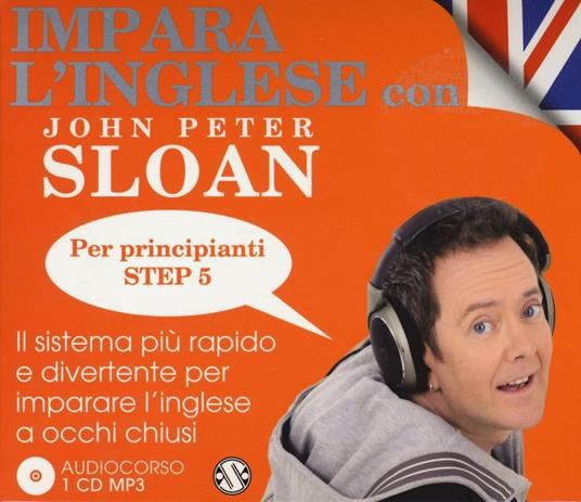 Impara l'inglese con John Peter Sloan. Per principianti. Step 5. Audiolibro. 2 CD Audio - John Peter Sloan - copertina