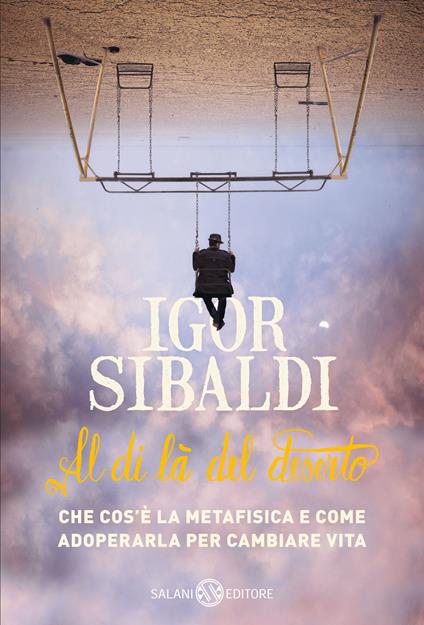 Al di là del deserto. Che cos'è la metafisica e come adoperarla per cambiare vita - Igor Sibaldi - copertina