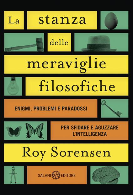 La stanza delle meraviglie filosofiche. Enigmi, problemi e paradossi per sfidare e aguzzare l’intelligenza - Roy Sorensen - copertina