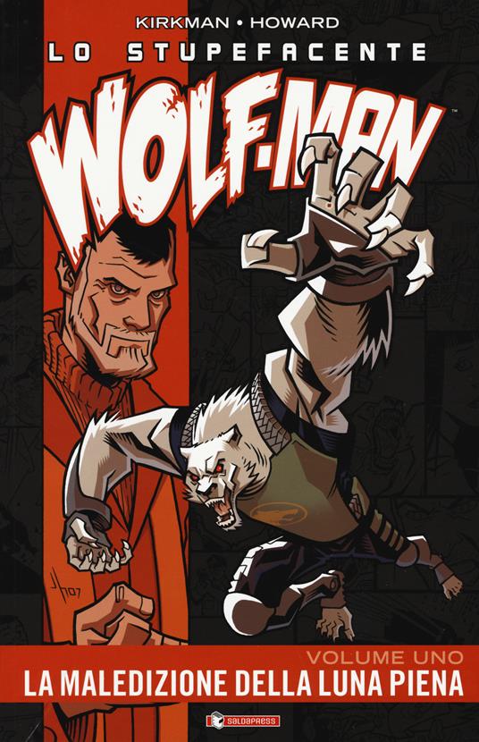 Lo stupefacente Wolf-Man. Vol. 1: La maledizione della luna piena - Robert Kirkman - copertina