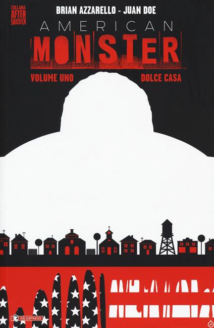 Dolce casa. American Monster. Vol. 1 - Brian Azzarello,John Doe - copertina