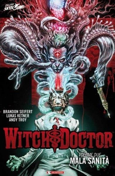 Mala sanità. Witch doctor. Vol. 2 - Brandon Seifert,Lukas Ketner,Andy Troy - copertina