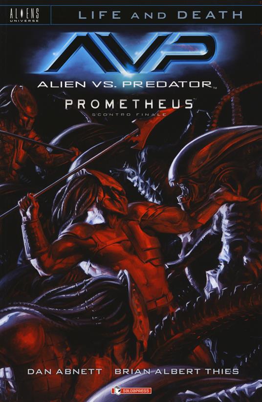 Alien vs. Predator-Prometheus. Scontro finale. Life and death. Vol. 4 - Dan Abnett,Brian Albert Thies - copertina