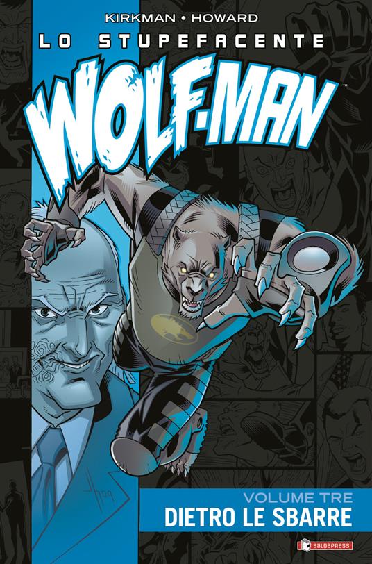 Lo stupefacente Wolf-Man. Vol. 3: Dietro le sbarre - Robert Kirkman - copertina