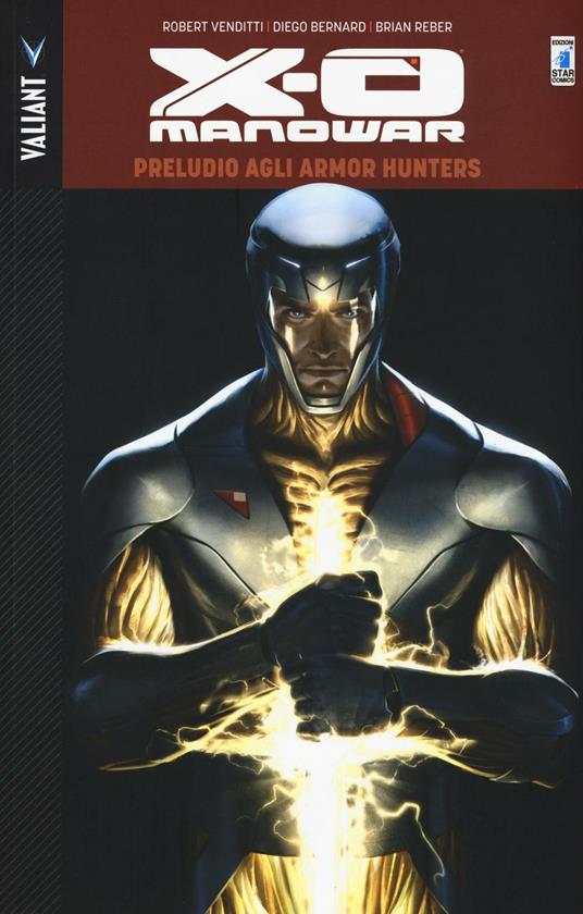 Preludio agli Armor Hunters. X-O Manowar. Vol. 6 - Robert Venditti,Diego Bernard,Brian Reber - copertina