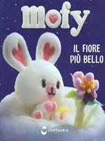 Il fiore più bello. Mofy. Ediz. illustrata